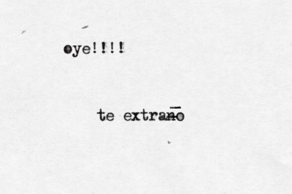 oye!!!! te extrañ no ~ _ _ 