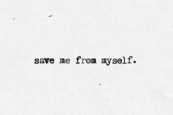 s save v me f from m myse elf . 