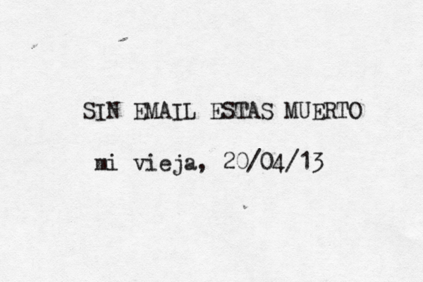 SIN EMAIL ESTAS MUERTO mi vieja, 20/04/13 
