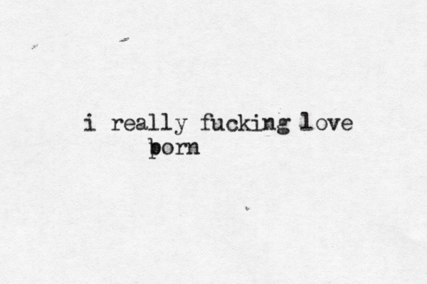 i really fucking love b porn