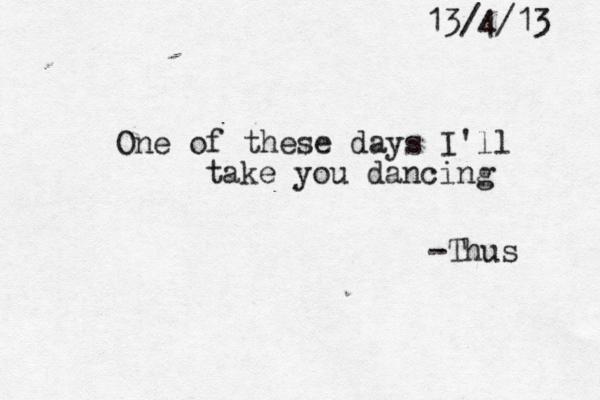 13/4/13 One of these days I'll take you dancing -Thus 