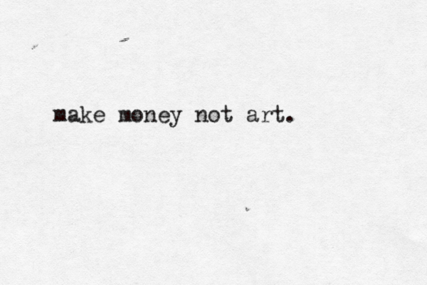 make money not art.