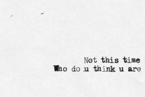 Not this time Who do u think u are 