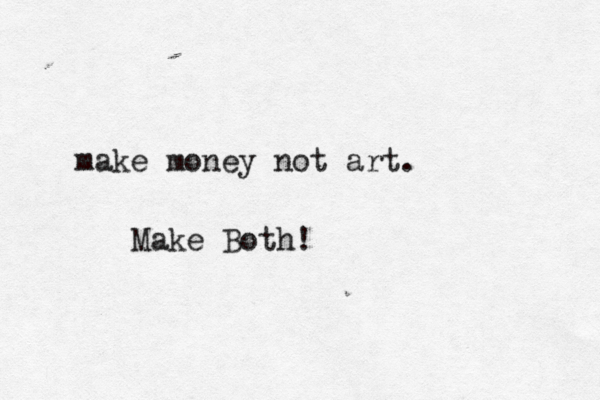 make money not art. Make Both!