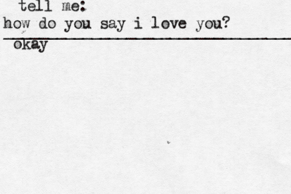 how do you say i love you? _________________________________ okay tell me: 