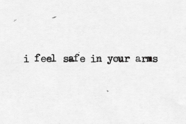 i feel safe in your arms 