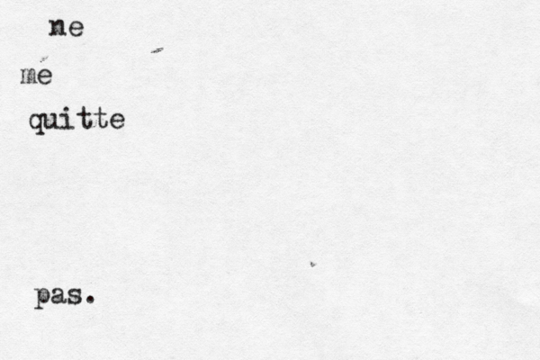 Ne me quitte pas. ne me quitte pas. 