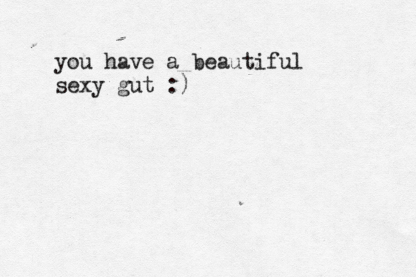 you have a beautiful sexy gut :) 