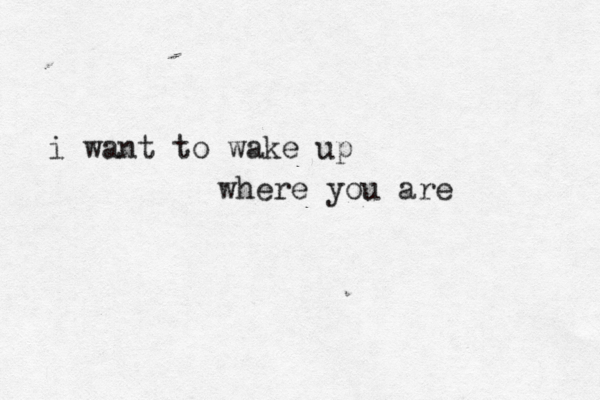 i want to wake up where you are 