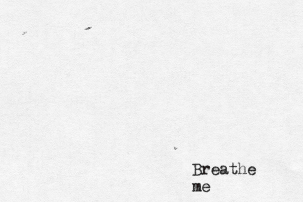 Breathe me 