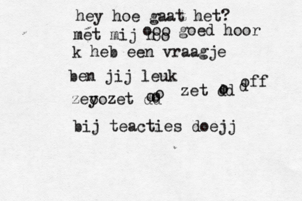 hey hoe gaat het? met mij h ooo oo goed hoor k heb een vraagje ben jij leuk zey oozet dd o o o o zet dd o o d off bij teacties doejj 