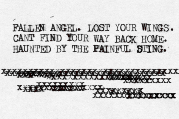 FALLEN ANGEL. LOST T YOUR WINGS€ CANT€FIND€YOUR . WAY€BACK€HOME. HAUNTED BY€THE€PAINFUL€D S STI ING. xxxxxxxxxxxxxxxxxxxxxxxxxxxxxxxxxx xxxxxxxxxxxxxxxxxxxxxxxxxxxxxx xxxxx xxxxxxxx xxxxxxxxxxxxxxxx xxxxxx xxxxxxxx xxxx xxxxxxxxx xxxxxxxxx xxxxxxxxxxxxxxxx xxxxxx xxxx xxxxxxxxx xxxxxx xxxxxx xxxxxxccccccccc xxxxx x xx 