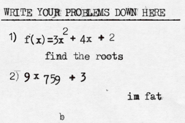 WRITE YOUR PROBLEMS DOWN HERE ________________________________ b f(x)=3x 2 + 4x + 2 find the roots 1) 2) 9• x 759 + 3 im fat 
