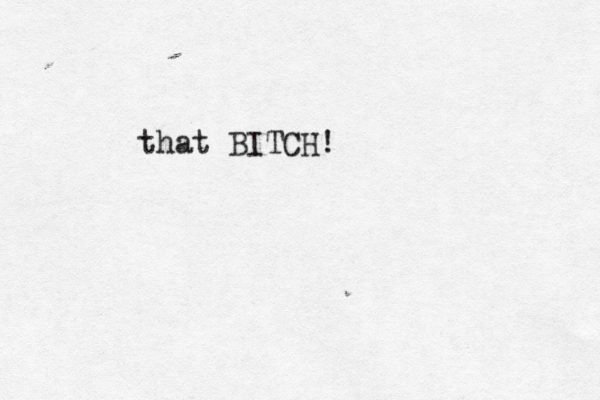 that BITCH!