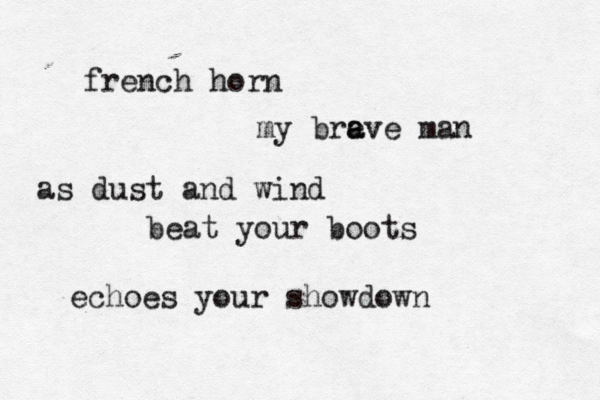 french horn my bre a ave man as dust and wind beat your boots echoes your showdown 