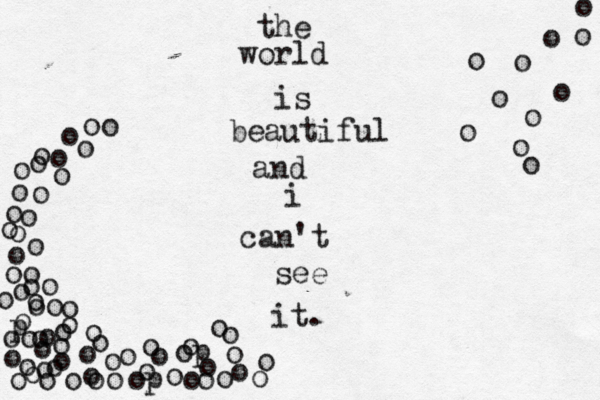 the world is beautiful and i can't see it. o o o o o o o o o o o o o o o o o o o o o o o o o o o p o o o o o o o o o o o oo o o oo oo o o o o o o o o o o o o o o o p o o o o o o o o op o o o o oo o o o o o 