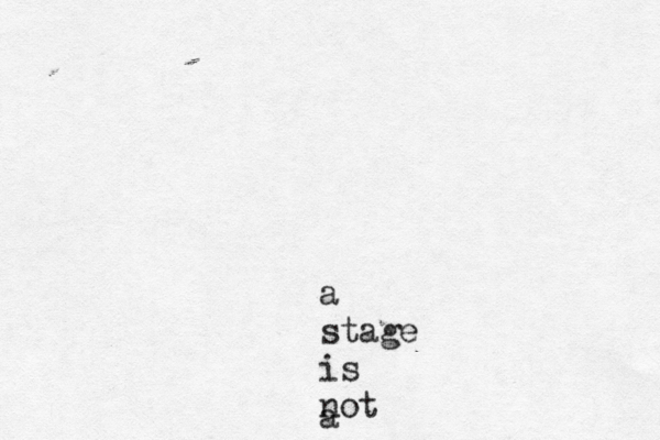 a stage is not a 