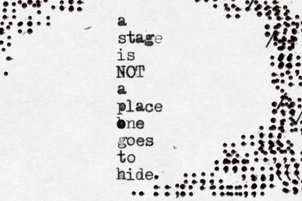 a stage is NOT a place b one goes to hide. :::: :::: ::: ::; ::: :: ::: ::: :::: :: :: :: :: :; :: : : /:: : ::: :/ / / :: :: ::: ::;;: :::: ::: :: ::: :::: :; ::;; :;; ;;;;((( ::: ::: ::;;:: :: ::; ::: :::: ::;; ::: :: :: :;; :; :: :: :;: :: :: : :: :: ::: .. . . . . . . . . . . . . .:.: : :: ::: ... . . 