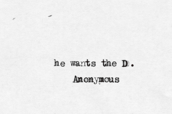 he wants the D Anonymous . 