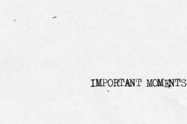 IMPORTANT MOMENTS 