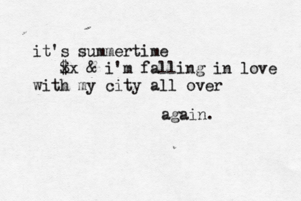 it's summertime $ xx & i'm falling in love with my city all over again. 