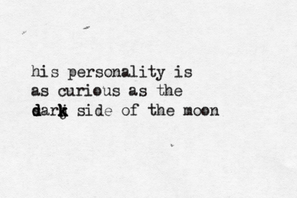 his personality is as curious as the sar d d d j k k k k side of the moon 