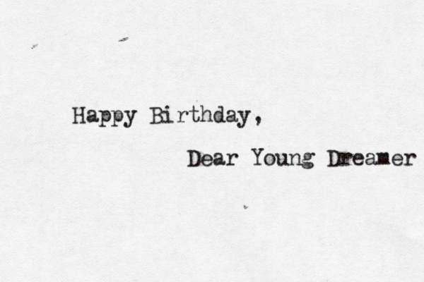 Happy Birthday, Dear Young Dreamer 