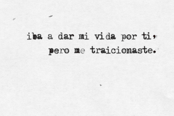 iba a dar mi vida por ti pero me traicionaste. , 
