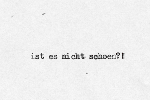 ist es nicht schoen?! 