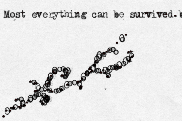 Most everything can be survived b . . . 0 . . . . o . . 0 . o o . . . . . 0 o o o o o o . .. . . 0 0 0 0 . . . . . 0 o . . o o o 0 . . 0 o . 0 o o o o . . 0 0 o . . .. . . . o o o o o . 0 . o o o . . . . . 0 o o o . . . . . 0 0 o o . . . . . . . 0 0 0 o . . . o . 0 0 . o . .. . 0 o o o . 0 o o . 0 . o 0 o o . . o . . . . 