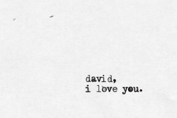david, i love you. 