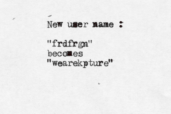 New user name : "frdfrgn" becomes "wearekpture"