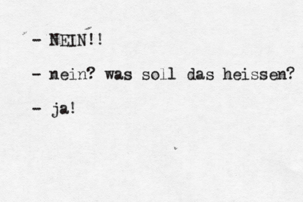 - NEIN!! - nein? was soll das heissen? - ja!