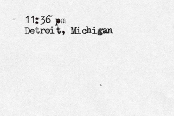 11:36 pm Detroit, Michigan