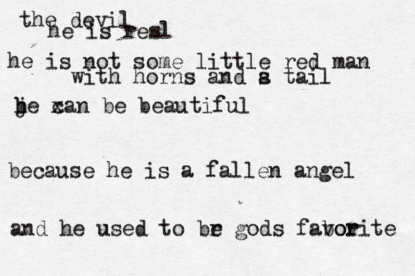 the devil he is resl he is not some little red man with horns and s a tail b j he x can be beautiful because he is a fallen angel and he used to br e gods fabor vorite 