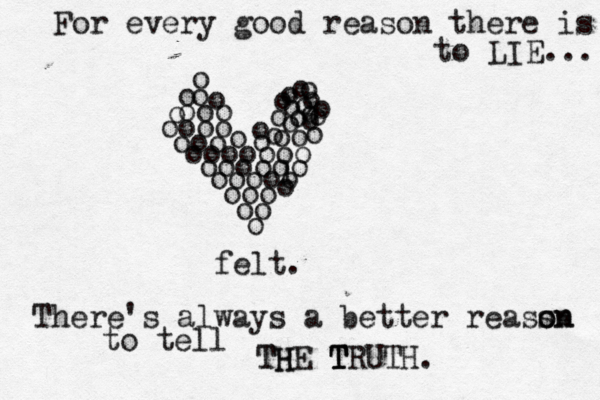 oo o oooo ooo ooooooo oooooo oooo ooo oo o o oo oo o o o o o lo o o o o o o o o o o o o o o o o o felt. For every good reason there is to LIE... There's always a better reazon s son to tell TH THE T T TRUTH.