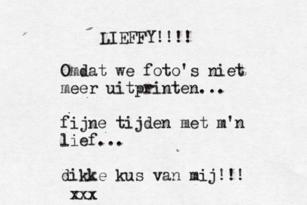 LIEFFY!!!! Omdat we foto's niet meer uitprinten... fijne tijden met m'n lief... dikke kus van mij!!! v xxx
