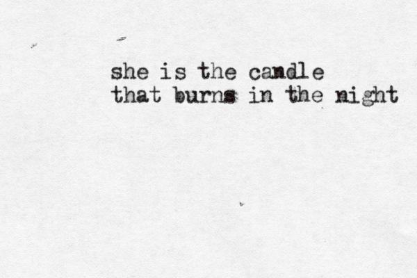 she is the candle that burns in the night 
