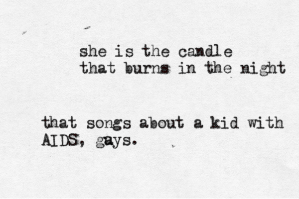 she is the candle that burns in the night that songs about a kid with AIDS, ga uys.