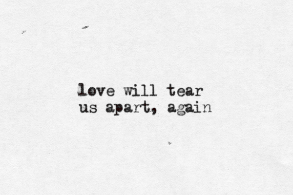 love will tear us apart, again 