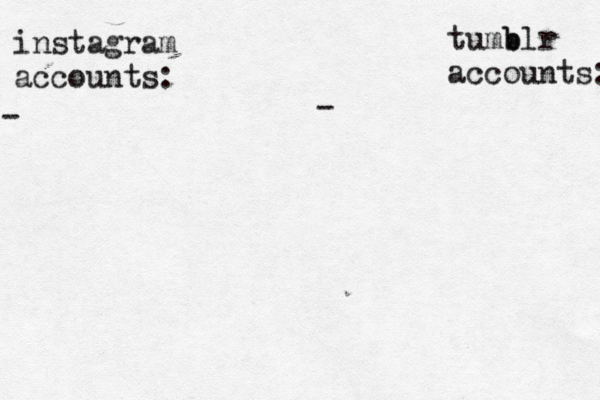 instagram accounts: tumb blr accounts: - - 