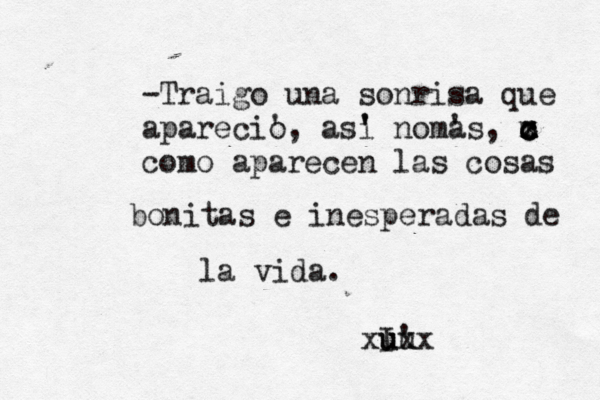 -Traigo una sonrisa que aparecio ', asi ' ' noma 's, m c c c x x z como aparecen las cosas bonitas e inesperadas de la vida. I u uu 'x x x