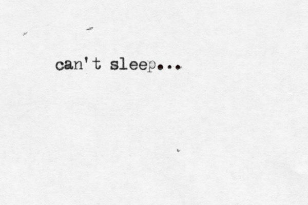 can't sleep... 