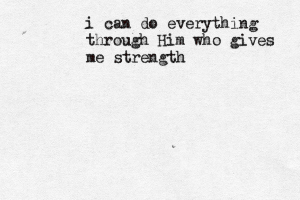 i can do everything through Him who gives me strength