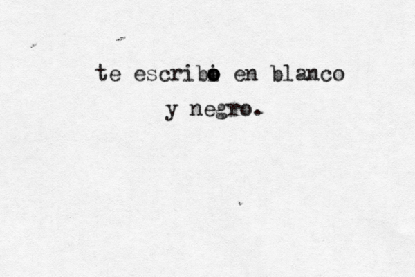 te escribi o o o o en blanco y negro.