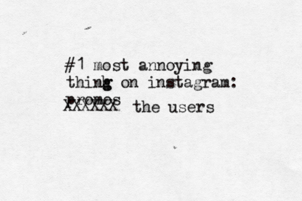#1 most annoying thinh g g on instagra m: promos XXXXXX the users