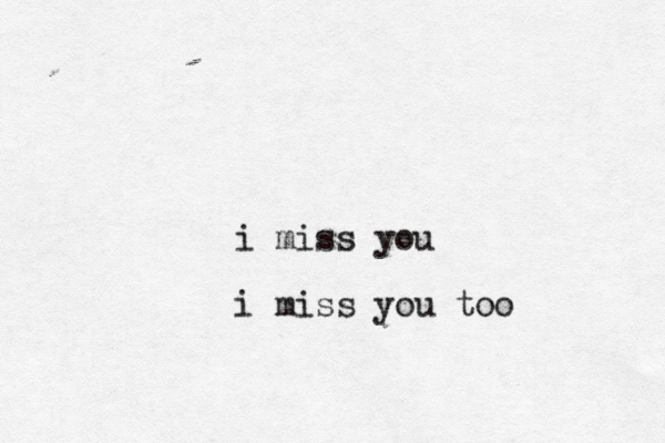 i miss you i miss you too 