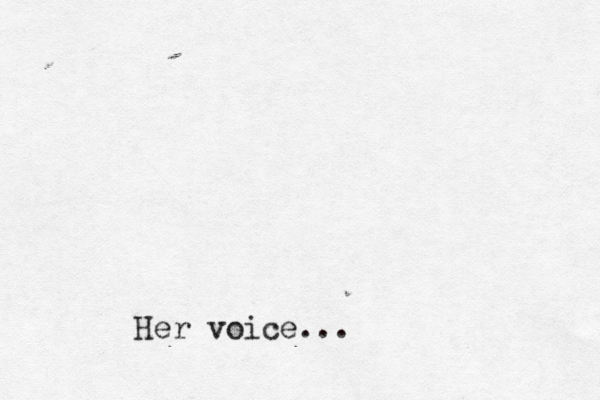 Her voice...