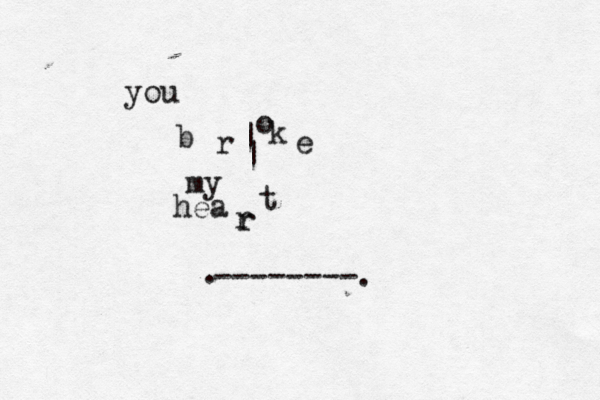 you b r o k e my hea r t | | r --------. . 
