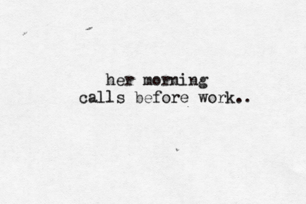 her morning calls before work.. 